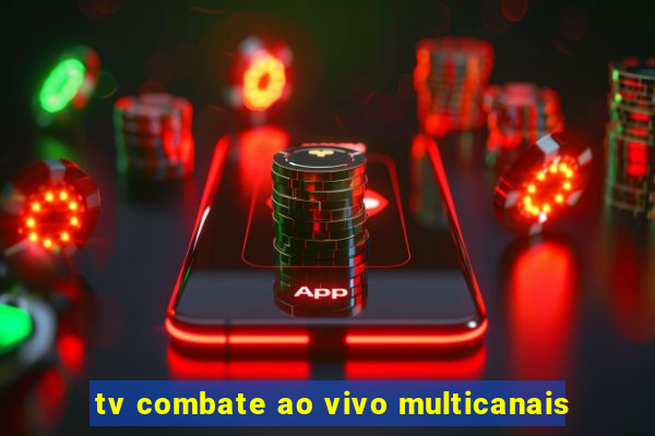 tv combate ao vivo multicanais